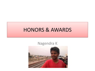 HONORS & AWARDS
Nagendra K
 