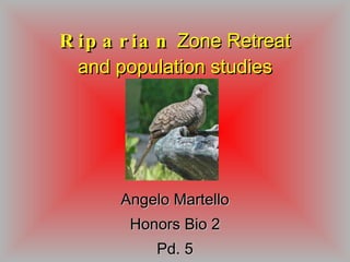 Riparian  Zone Retreat and population studies Angelo Martello Honors Bio 2 Pd. 5 