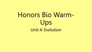 Honors Bio Warm-
Ups
Unit 4: Evolution
 