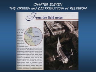CHAPTER ELEVEN
THE ORIGIN and DISTRIBUTION of RELIGION
 