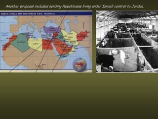 Another proposal included sending Palestinians living under Israeli control to Jordan.
 