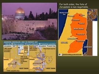 For both sides, the fate of
Jerusalem is non-negotiable.
 