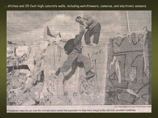 …. ditches and 25-foot-high concrete walls, including watchtowers, cameras, and electronic sensors.
 