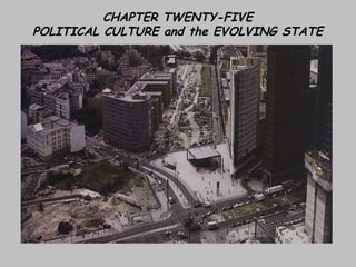 CHAPTER TWENTY-FIVE POLITICAL CULTURE and the EVOLVING STATE 