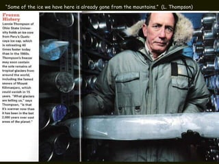 “Some of the ice we have here is already gone from the mountains.” (L. Thompson)
 