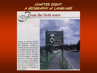 CHAPTER EIGHT
A GEOGRAPHY of LANGUAGE
 