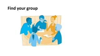 Find your group
 