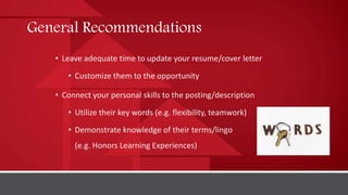 General Recommendations
• Leave adequate time to update your resume/cover letter
• Customize them to the opportunity
• Con...