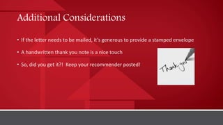 Additional Considerations
• If the letter needs to be mailed, it’s generous to provide a stamped envelope
• A handwritten ...