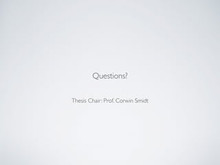 Thesis Chair: Prof. Corwin Smidt
Questions?
 