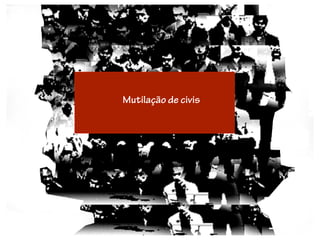 Mutilação de civis
 