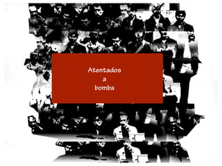 Atentados
    a
  bomba
 