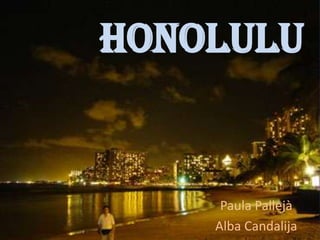Honolulu


     Paula Pallejà
    Alba Candalija
 