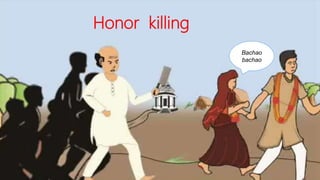Bachao
bachao
Honor killing
 