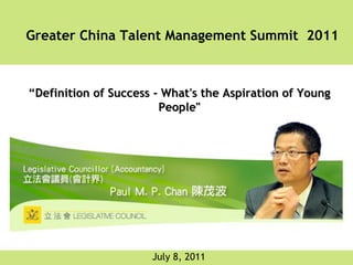 Greater China Talent Management Summit 2011



“Definition of Success - What's the Aspiration of Young
                        People"




                      July 8, 2011
 