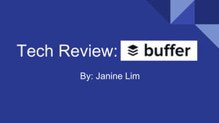 Tech Review:
By: Janine Lim
 