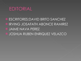 ESCRITORES:DAVID BRITO SANCHEZ IRVING JOSAFATH ABONCE RAMIREZ JAIME NAVA PEREZ JOSHUA RUBEN ENRIQUEZ VELAZCO 