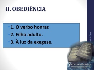 II. OBEDIÊNCIA
•1. O verbo honrar.
•2. Filho adulto.
•3. À luz da exegese.
Pr.MoisésSampaiodePaula
21
 