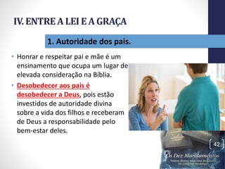 IV. ENTREA LEI E A GRAÇA
• Honrar e respeitar pai e mãe é um
ensinamento que ocupa um lugar de
elevada consideração na Bíblia.
• Desobedecer aos pais é
desobedecer a Deus, pois estão
investidos de autoridade divina
sobre a vida dos filhos e receberam
de Deus a responsabilidade pelo
bem-estar deles.
Pr.MoisésSampaiodePaula
42
1. Autoridade dos pais.
 