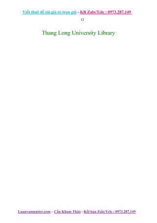 Viết thuê đề tài giá rẻ trọn gói - KB Zalo/Tele : 0973.287.149
Luanvanmaster.com – Cần Kham Thảo - Kết bạn Zalo/Tele : 0973.287.149
12
Thang Long University Library
 