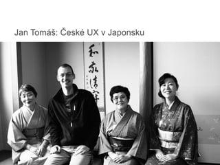 Jan Tomáš: České UX v Japonsku
By Name
Designation, Organization
 