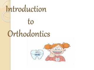 Introduction
to
Orthodontics
 