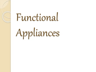 Functional
Appliances
 