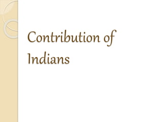 Contribution of
Indians
 