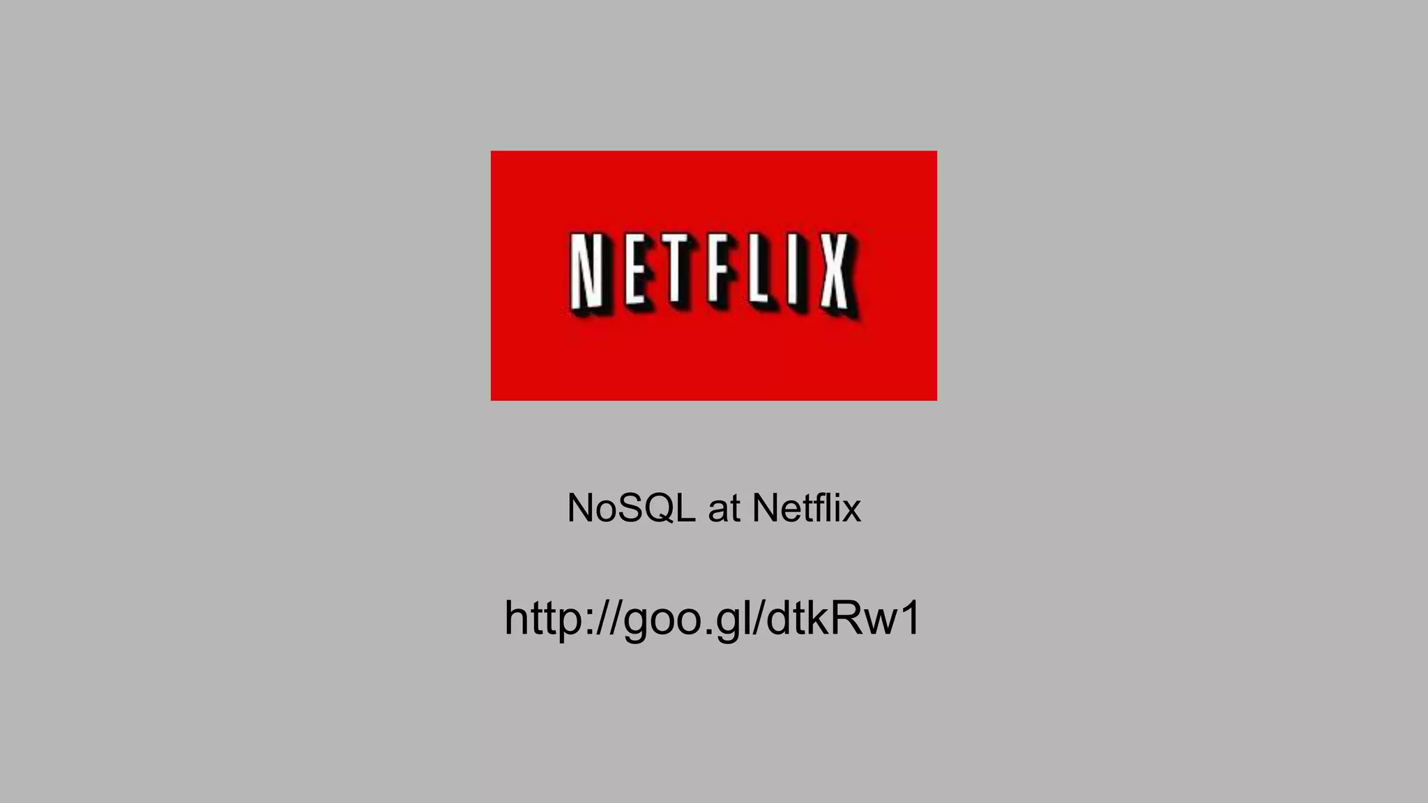 NoSQL at Netflix
http://goo.gl/dtkRw1
 