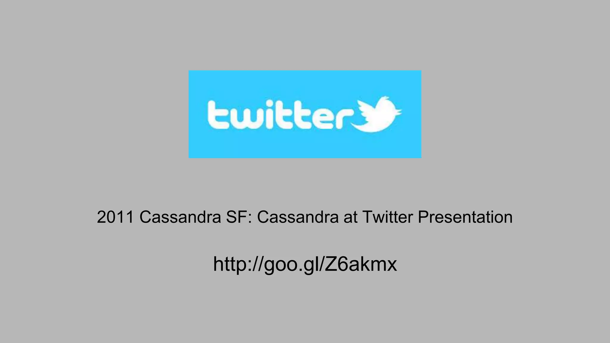 2011 Cassandra SF: Cassandra at Twitter Presentation
http://goo.gl/Z6akmx
 