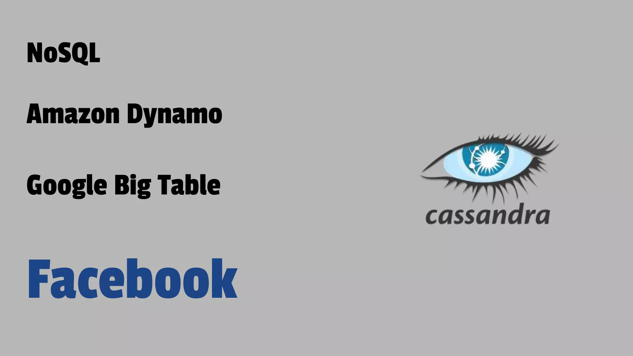 Amazon Dynamo
Google Big Table
Facebook
NoSQL
 