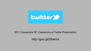 2011 Cassandra SF: Cassandra at Twitter Presentation
http://goo.gl/Z6akmx
 