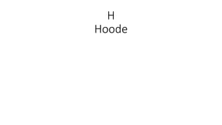 H
Hoode
 