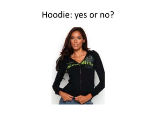 Hoodie: yes or no?
 