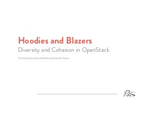 Hoodies and Blazers

Diversity and Cohesion in OpenStack
Presented by Joshua McKenty and Everett Toews

 