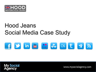 Hood Jeans
Social Media Case Study




                    www.mysocialagency.com
 