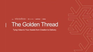 The Golden Thread
Tying Value to Your Assets from Creation to Delivery
2020
 