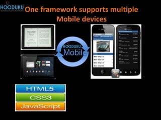 One framework supports multiple
        Mobile devices



          Mobile
 