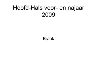 Hoofd-Hals voor- en najaar
          2009


          Braak
 