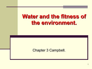 Water and the fitness of the environment. Chapter 3 Campbell. 