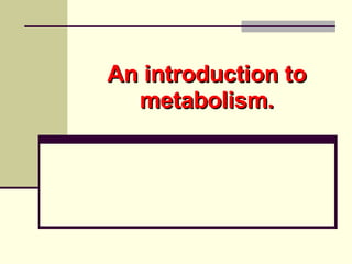 An introduction to metabolism. 