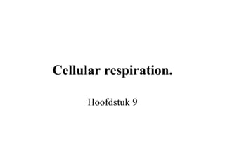 Cellular respiration. Hoofdstuk 9 