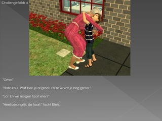 Challengefields 4




"Oma!"

"Hallo knul. Wat ben je al groot. En zo wordt je nog groter."

"Ja! En we mogen taart eten!"

"Heel belangrijk, de taart." lacht Ellen.
 