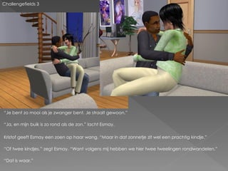 Challengefields 3




“Je bent zo mooi als je zwanger bent. Je straalt gewoon.”

“Ja, en mijn buik is zo rond als de zon.” lacht Esmay.

Kristof geeft Esmay een zoen op haar wang. “Maar in dat zonnetje zit wel een prachtig kindje.”

“Of twee kindjes.” zegt Esmay. “Want volgens mij hebben we hier twee tweelingen rondwandelen.”

“Dat is waar.”
 