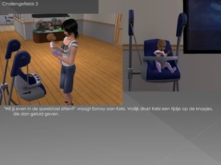 Challengefields 3




"Wil jij even in de speelstoel zitten?" vraagt Esmay aan Kelsi. Vrolijk drukt Kelsi een tijdje op de knopjes,
      die dan geluid geven.
 