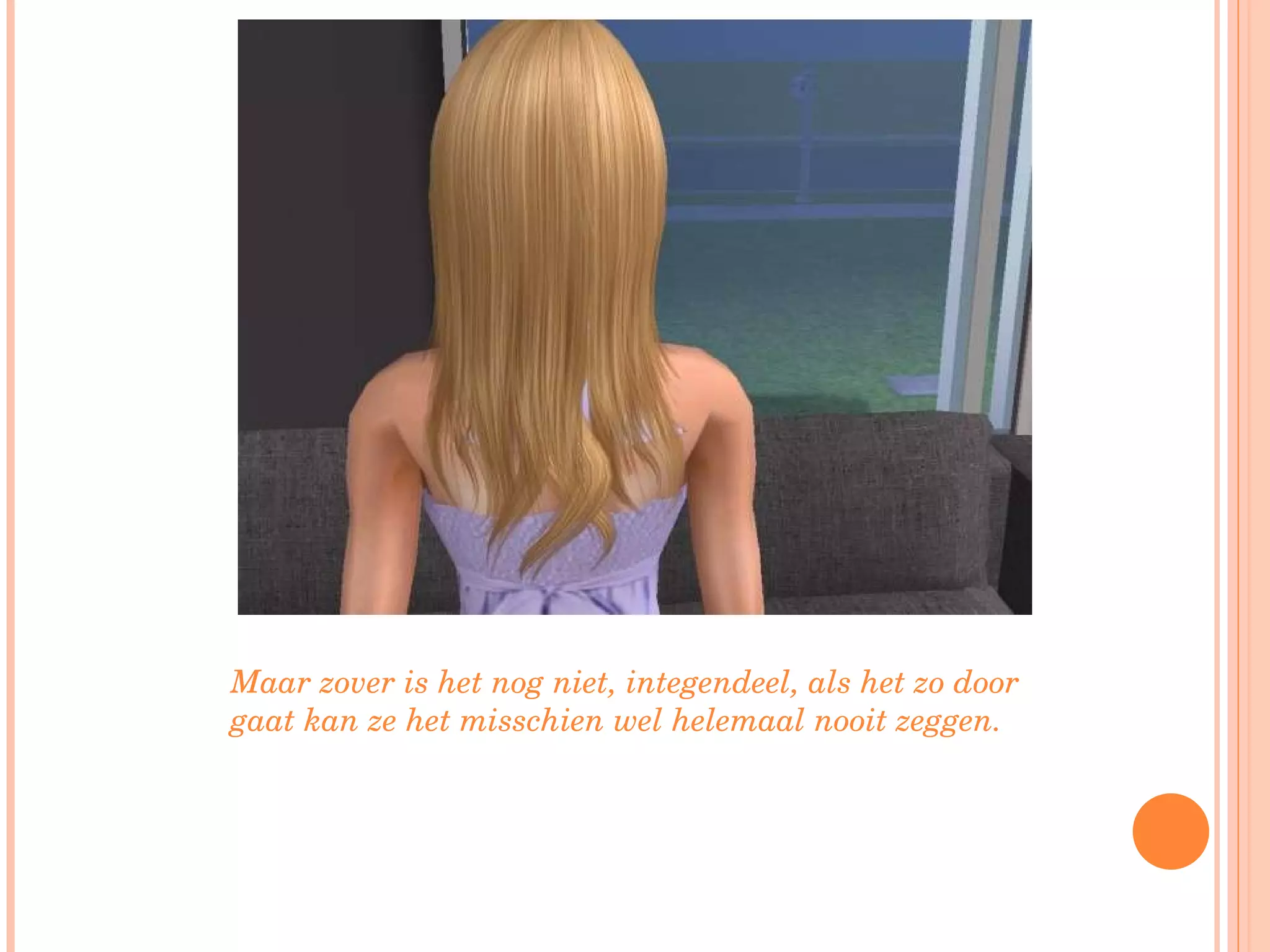 Maar zover is het nog niet, integendeel, als het zo door gaat kan ze het misschien wel helemaal nooit zeggen. 