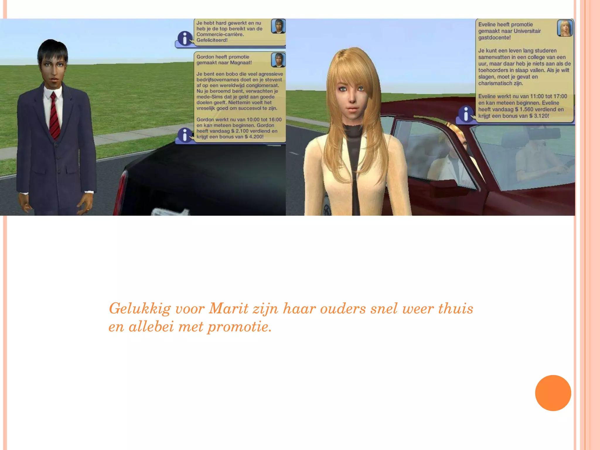 Gelukkig voor Marit zijn haar ouders snel weer thuis en allebei met promotie. 