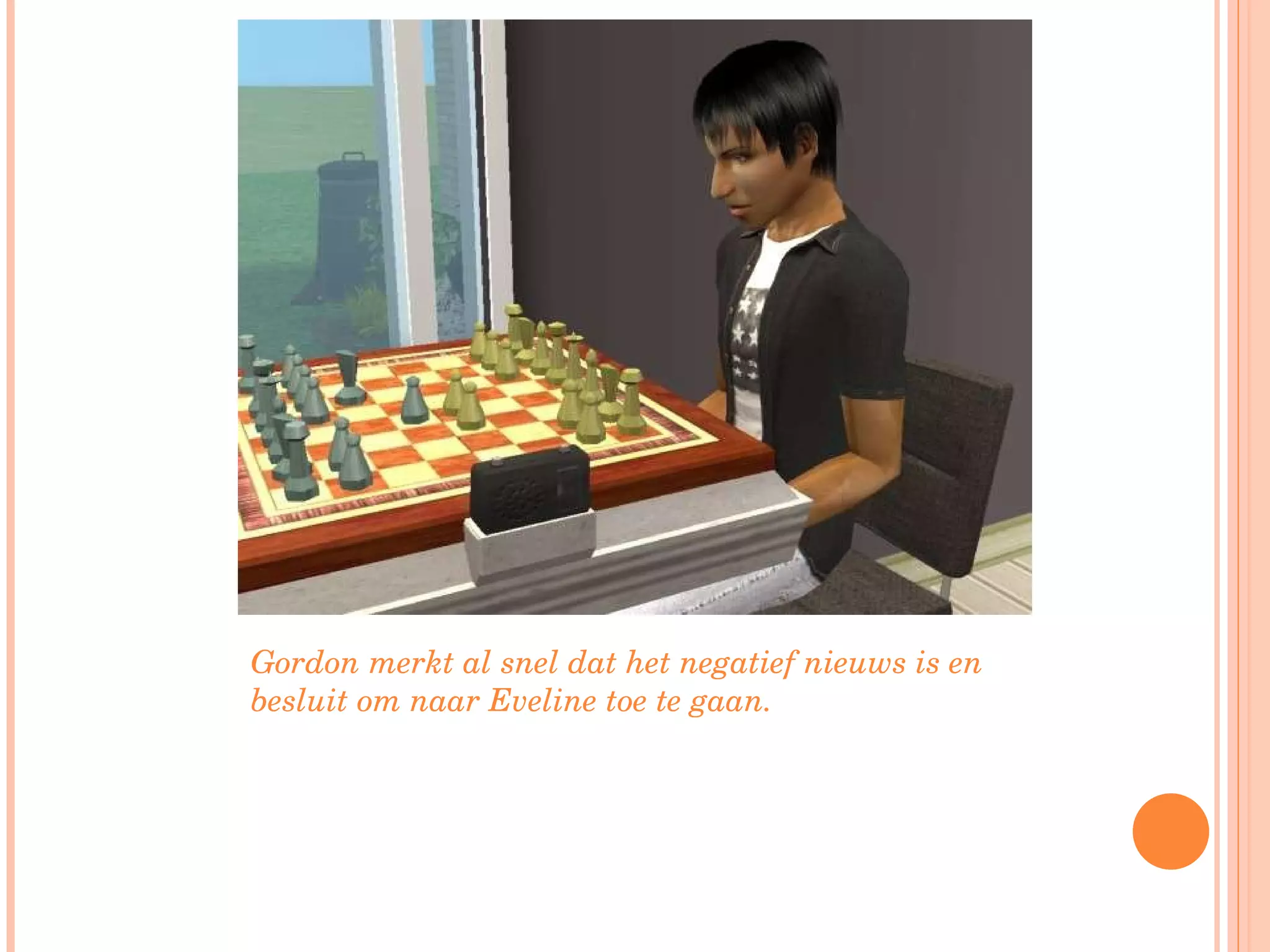 Gordon merkt al snel dat het negatief nieuws is en besluit om naar Eveline toe te gaan. 