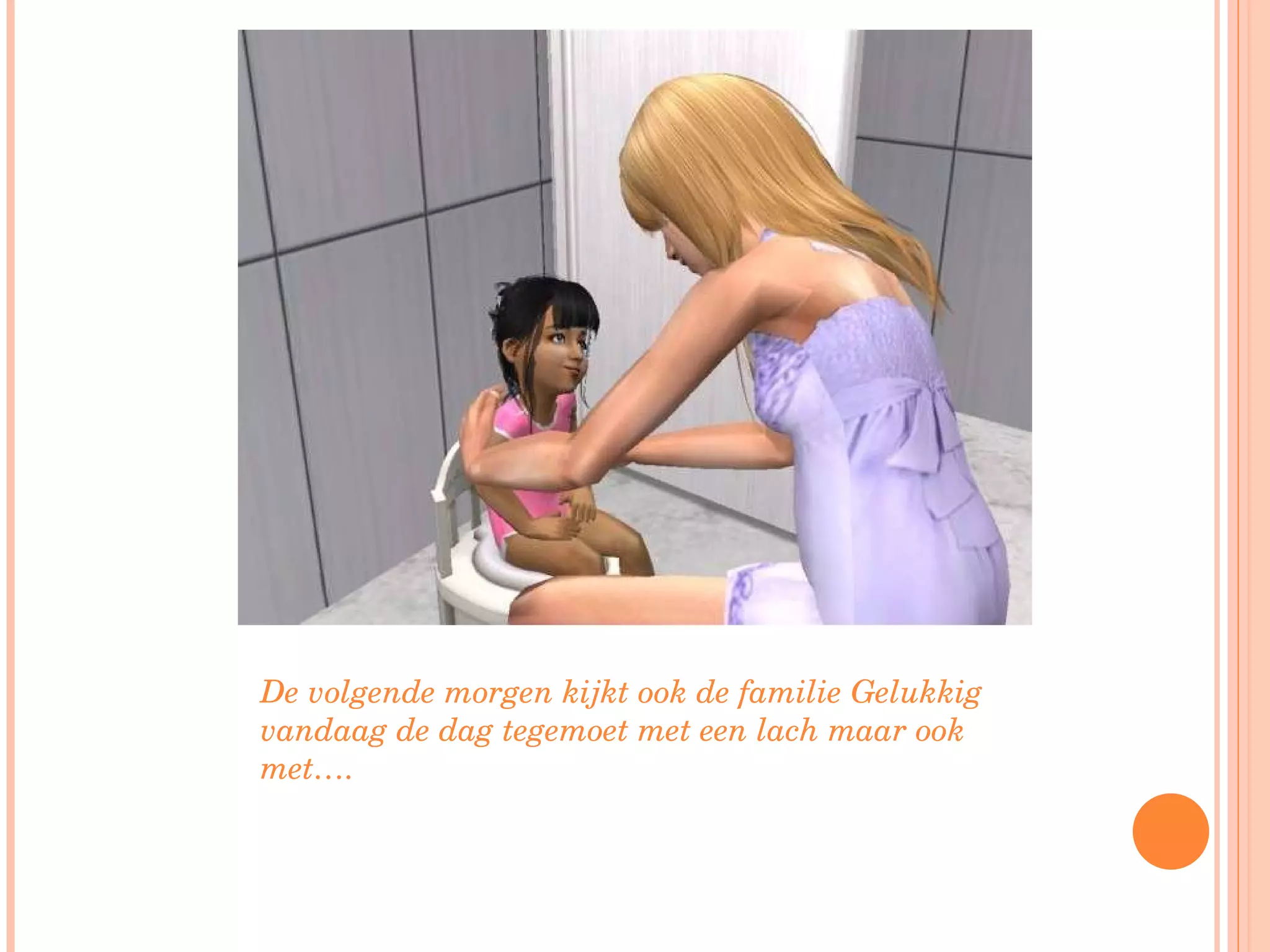 De volgende morgen kijkt ook de familie Gelukkig vandaag de dag tegemoet met een lach maar ook met…. 