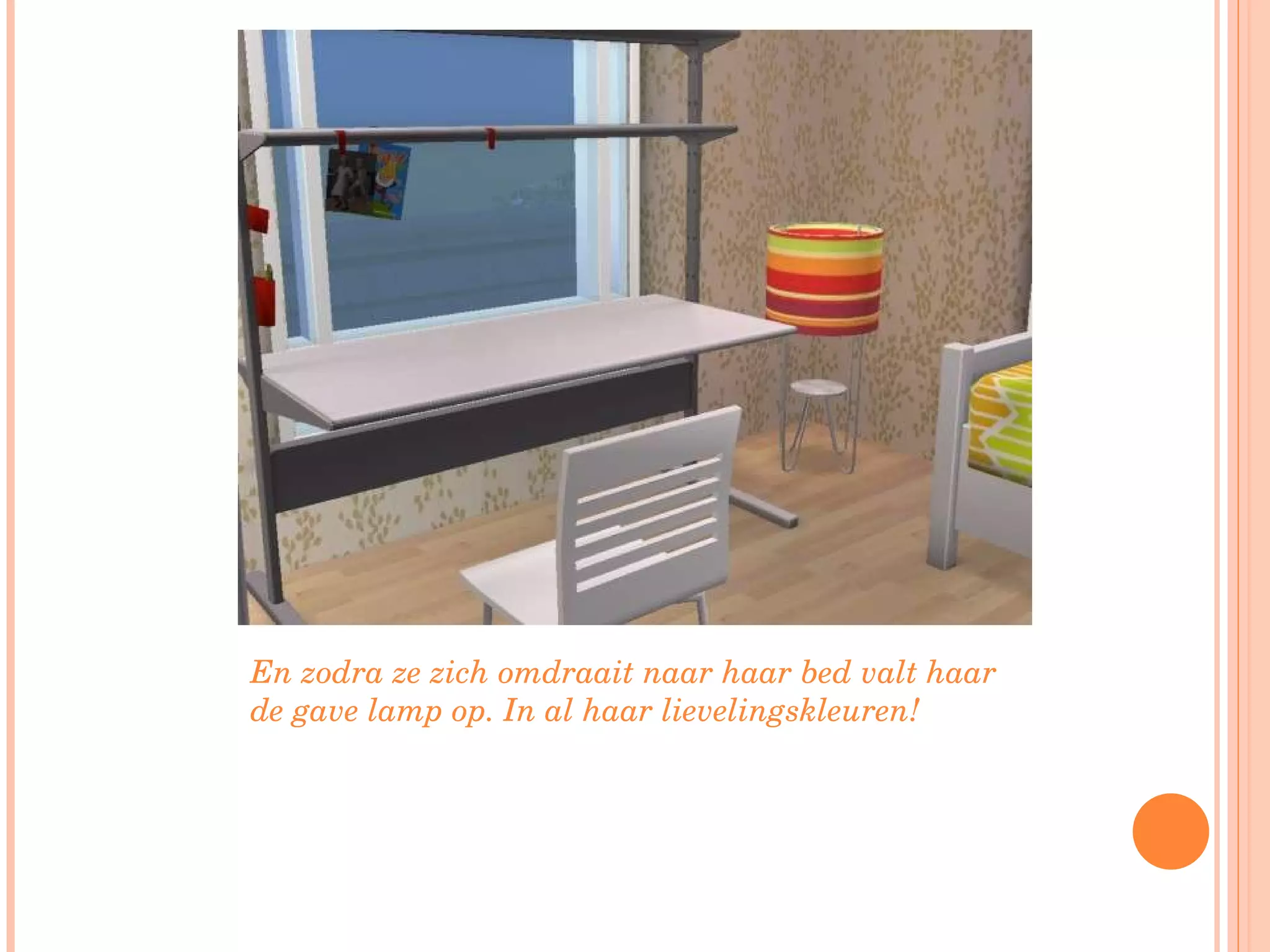 En zodra ze zich omdraait naar haar bed valt haar de gave lamp op. In al haar lievelingskleuren! 